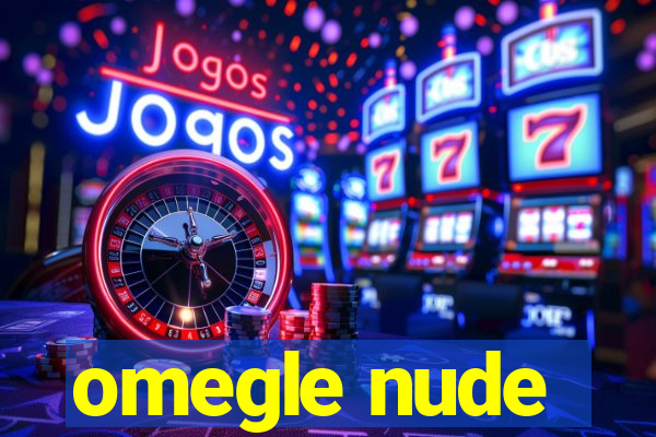 omegle nude